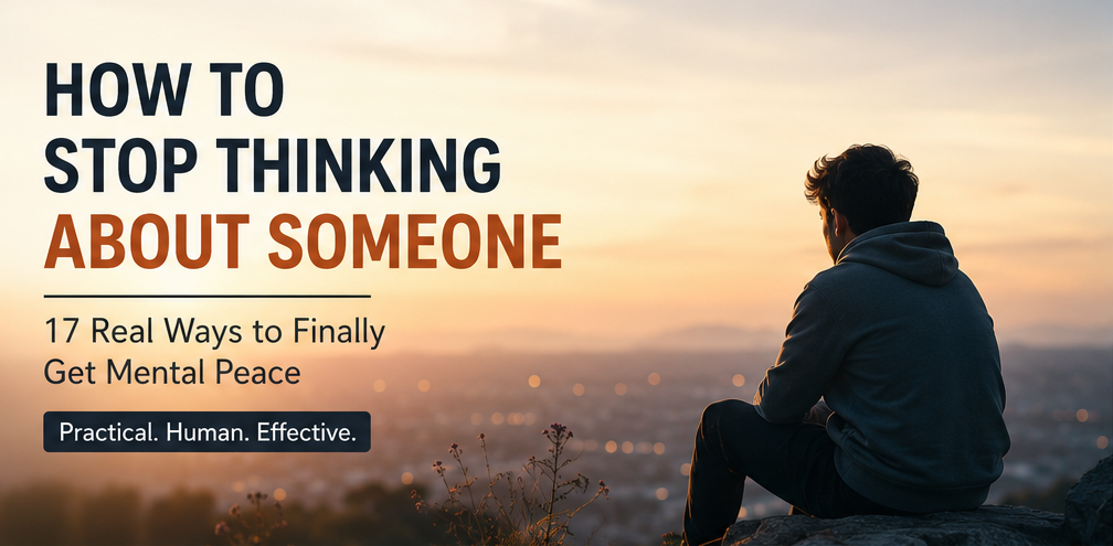How to Stop Thinking About Someone