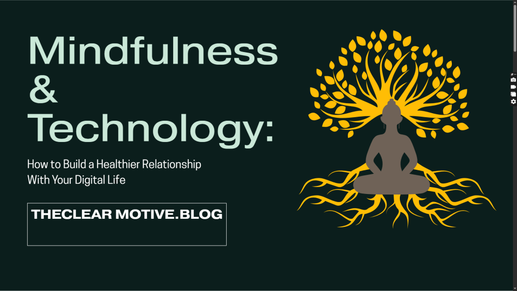 Mindfulness & Technology:How to Build a Healthier Relationship With Your Digital Life
